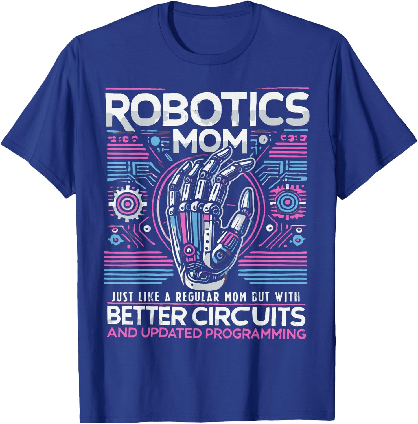 Robotics Mom Women First Robot Technology Robotic Engineer T-Shirt - T-Shirt | Royal