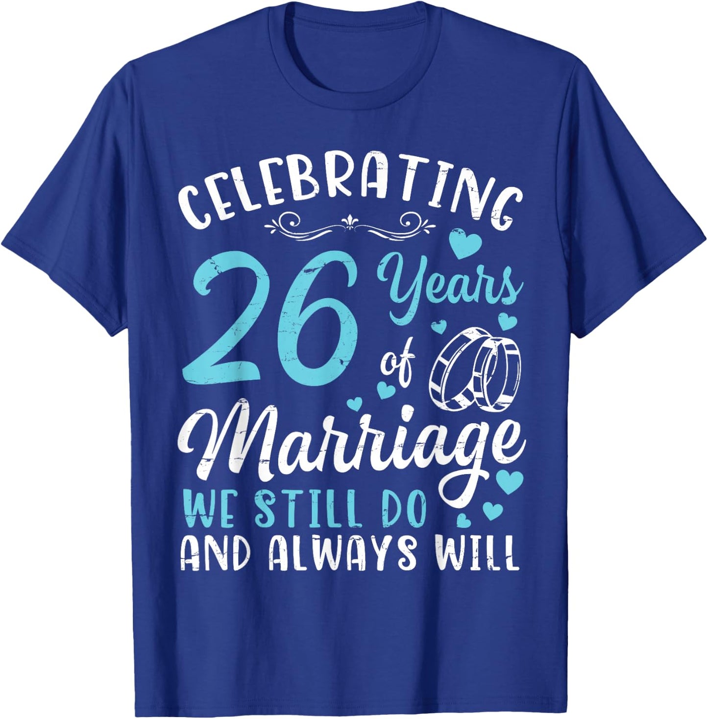 Celebrating 26 Years Of Marriage We Still Do And Always Will T-Shirt - T-Shirt | Royal