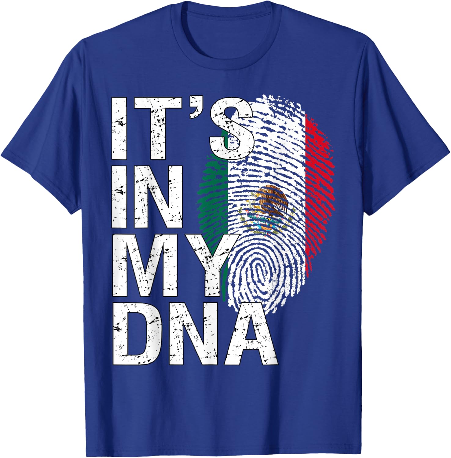 It's in My DNA Mexican Patriot Proud Hispanic Mexico Flag T-Shirt - T-Shirt | Royal