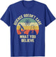 Science Doesn't Care What You Believe Funny Science Teacher Men Women Kids T-Shirt - T-Shirt | Royal