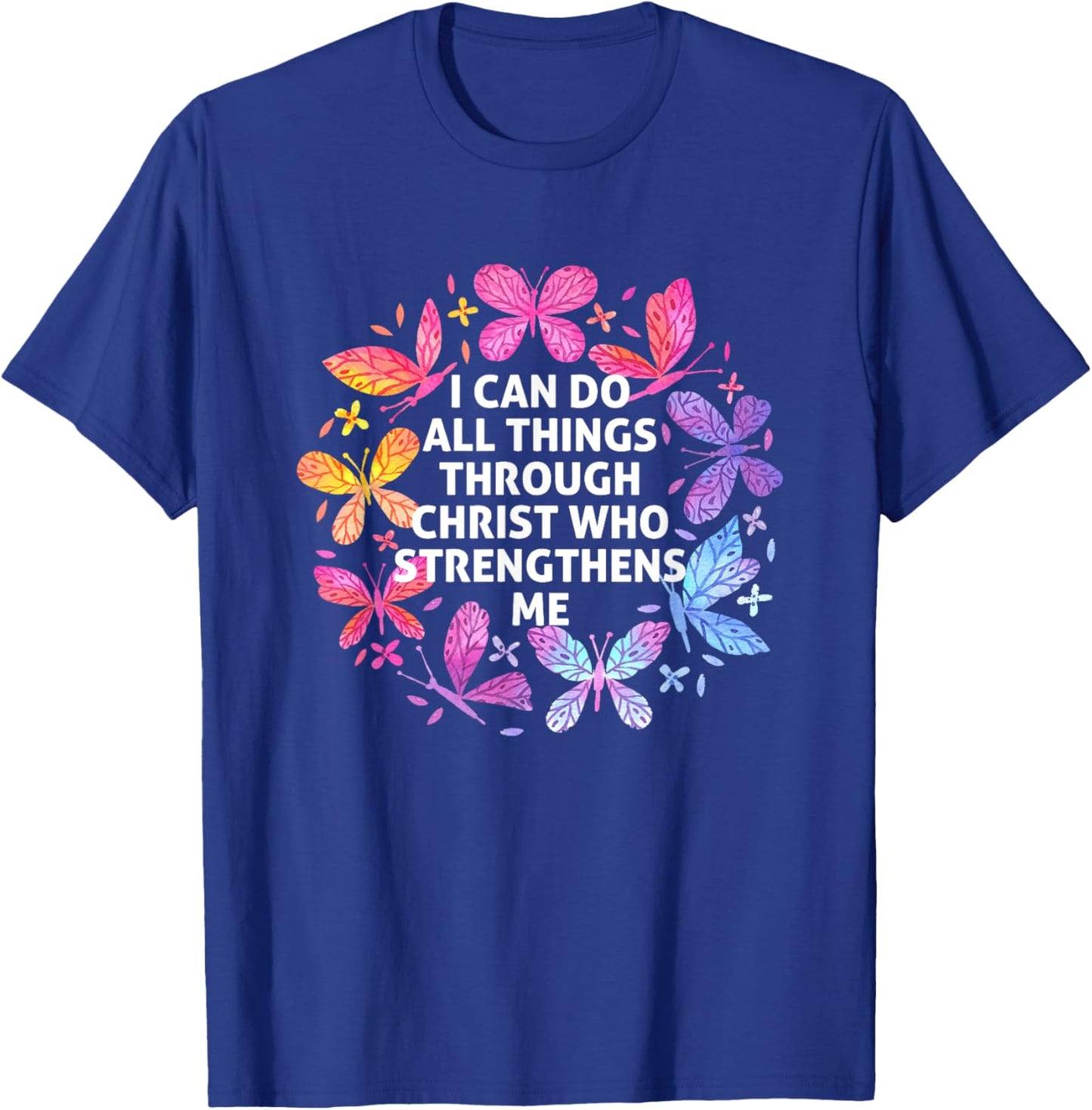 I Can Do All Things Through Christ Butterfly Art Religious T-Shirt - T-Shirt | Royal