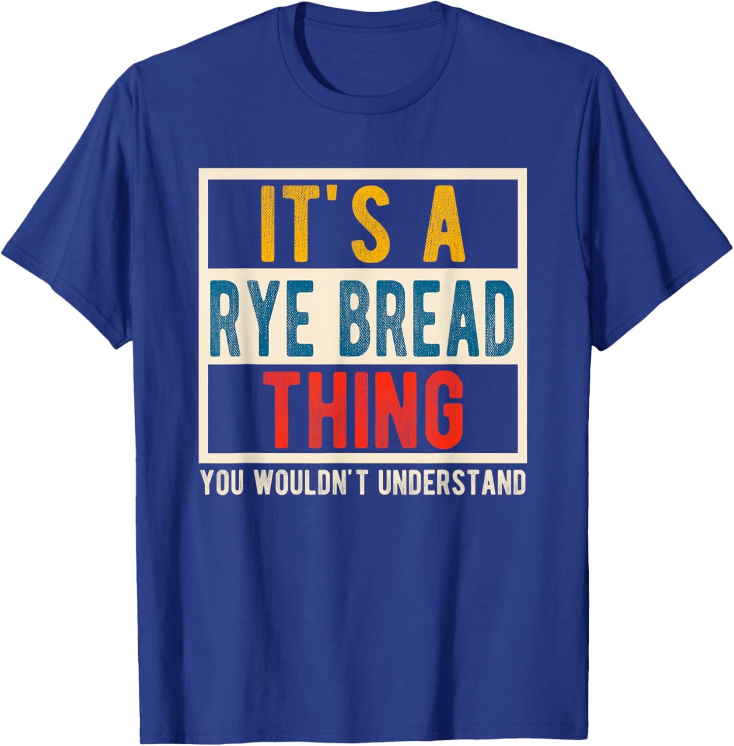 Funny Baker Quote Rye Bread Thing You Wouldn't Understand T-Shirt - T-Shirt | Royal