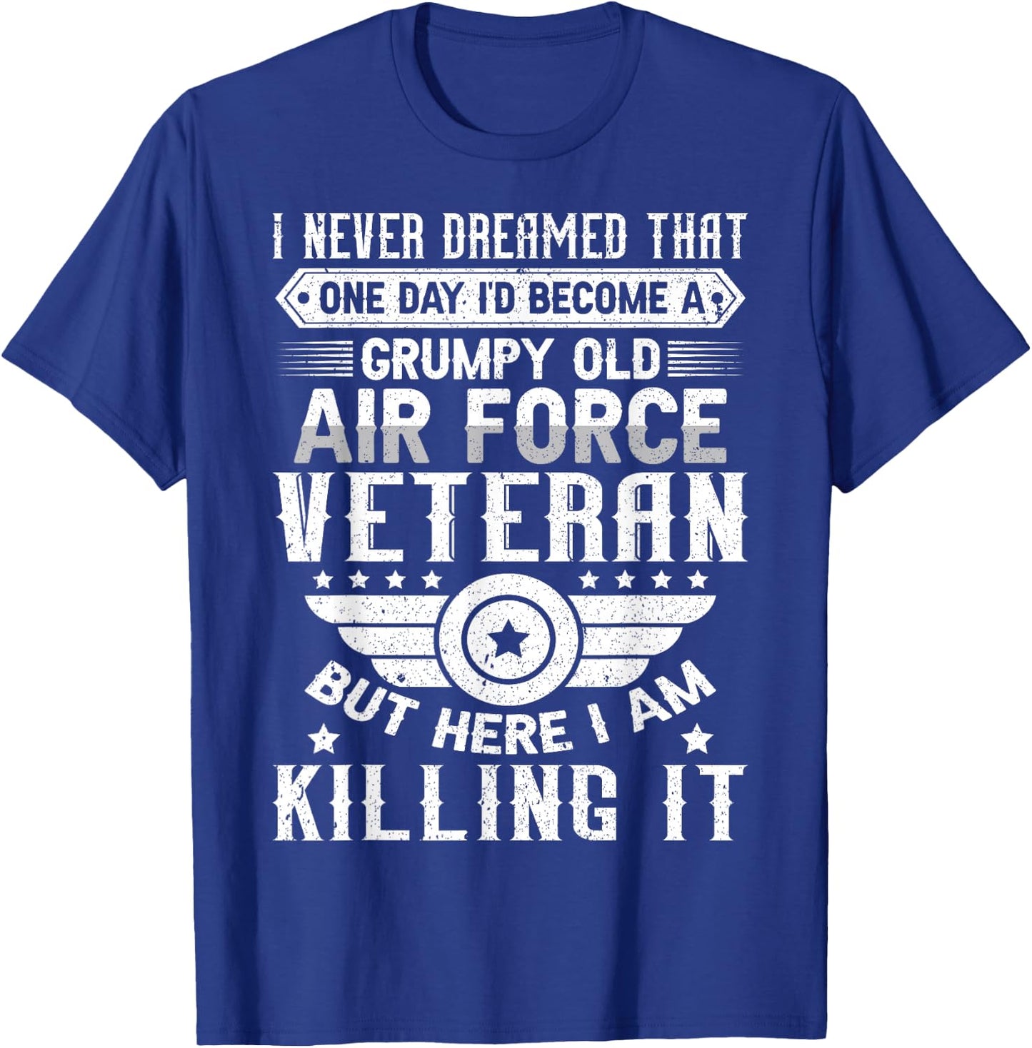 I Never Dreamed Id Become A Grumpy Old Air Force Veteran T-Shirt - T-Shirt | Royal