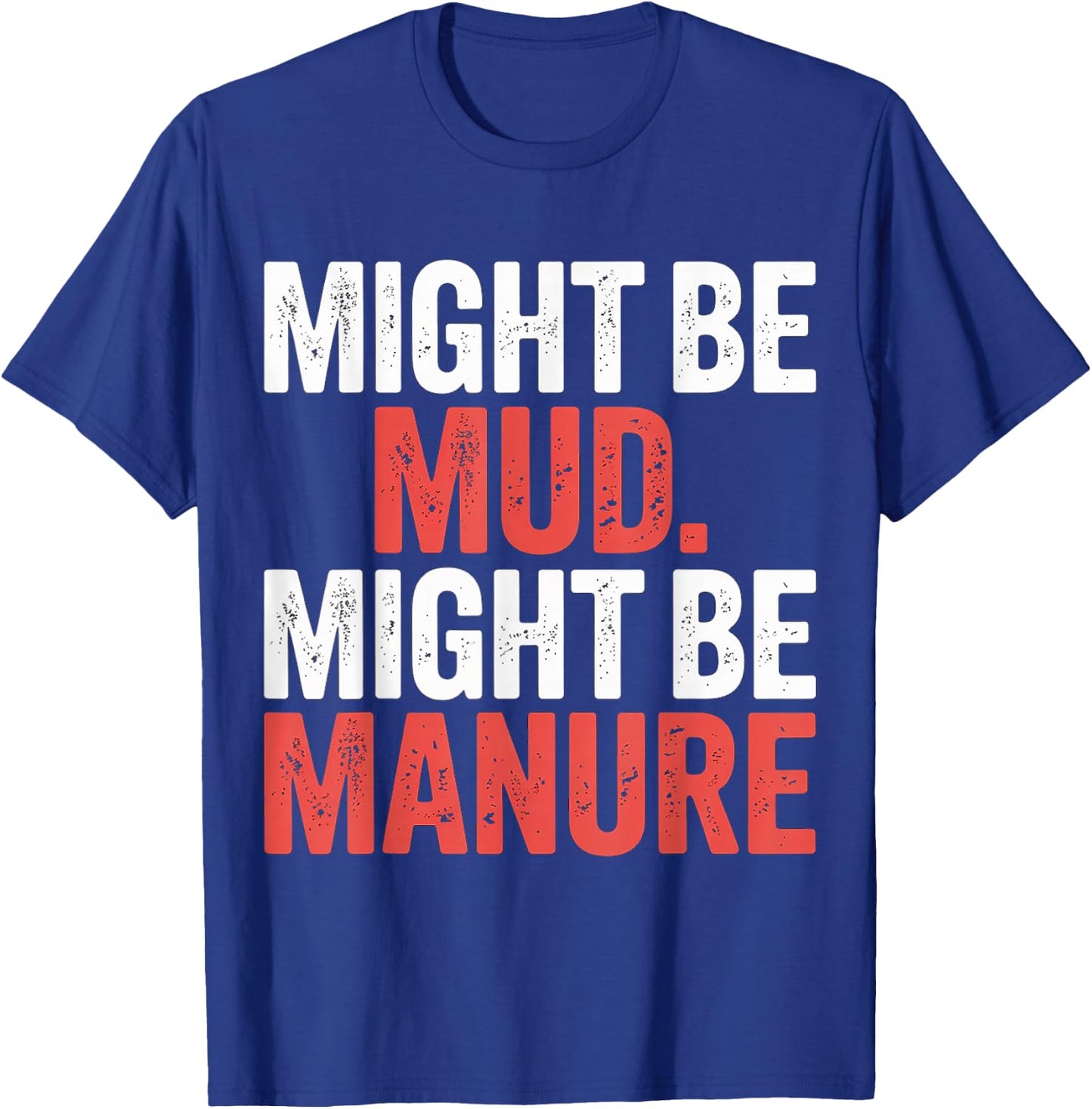 Might Be Mud Might Be Manure Farmer Work Ranch T-Shirt - T-Shirt | Royal
