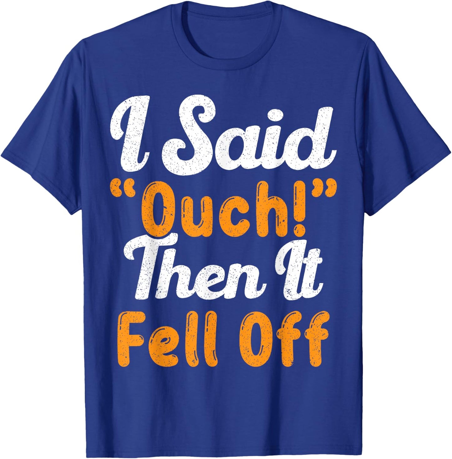 I Said Ouch Then It Fell Off Funny Finger Amputee Amputate T-Shirt - T-Shirt | Royal