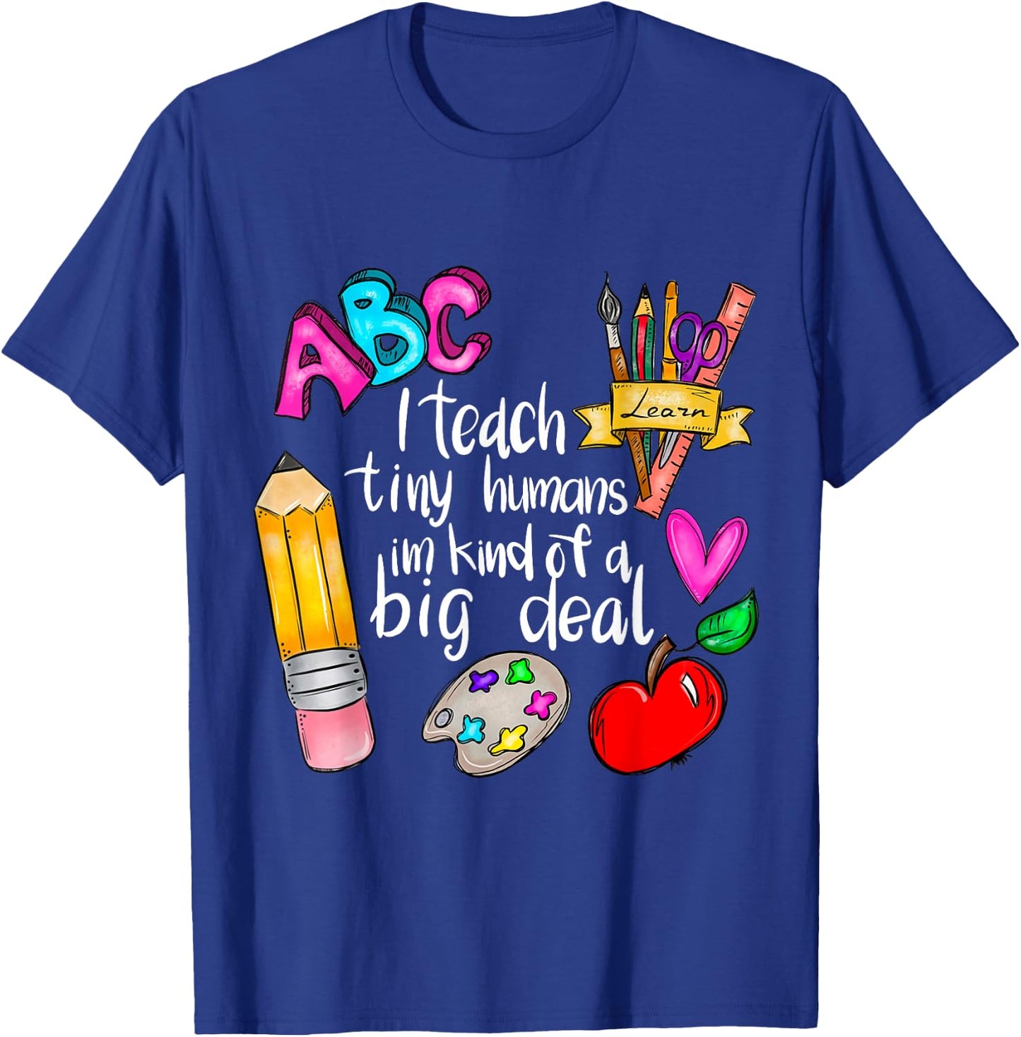 I Teach Tiny Humans Teacher Appreciation Back To School T-Shirt - T-Shirt | Royal