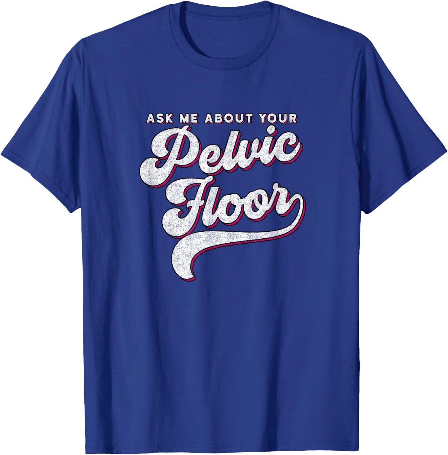 Pelvic Floor Therapist Shirt Ask Me About Your Pelvic Floor T-Shirt - T-Shirt | Royal