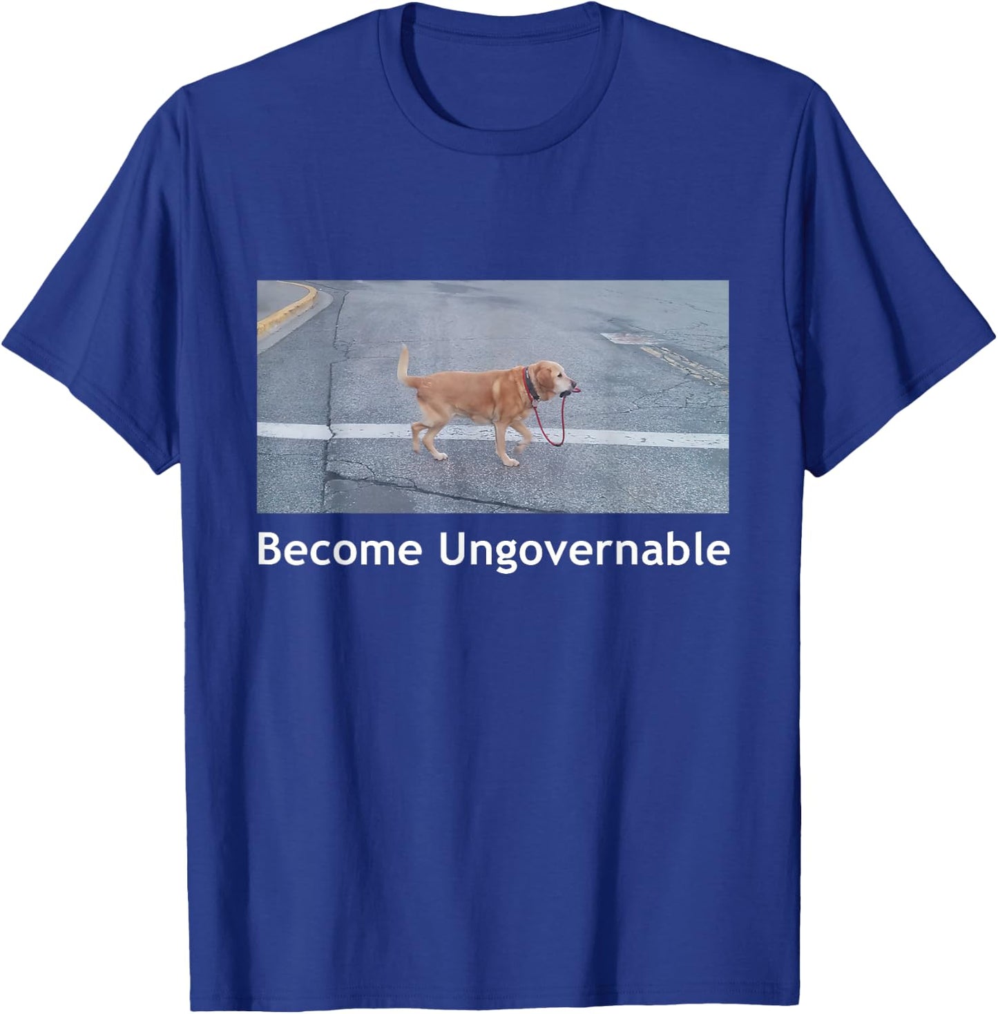 Become Ungovernable Funny Dog Meme Men Women Small T-Shirt - T-Shirt | Royal