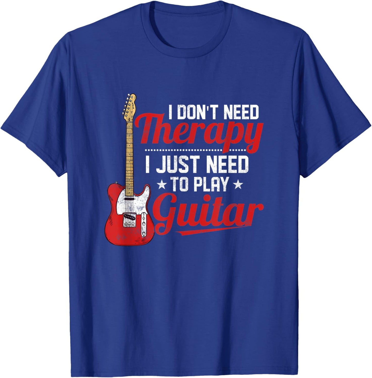 I Don't Need Therapy I Just Need To Play Guitar Musician T-Shirt - T-Shirt | Royal