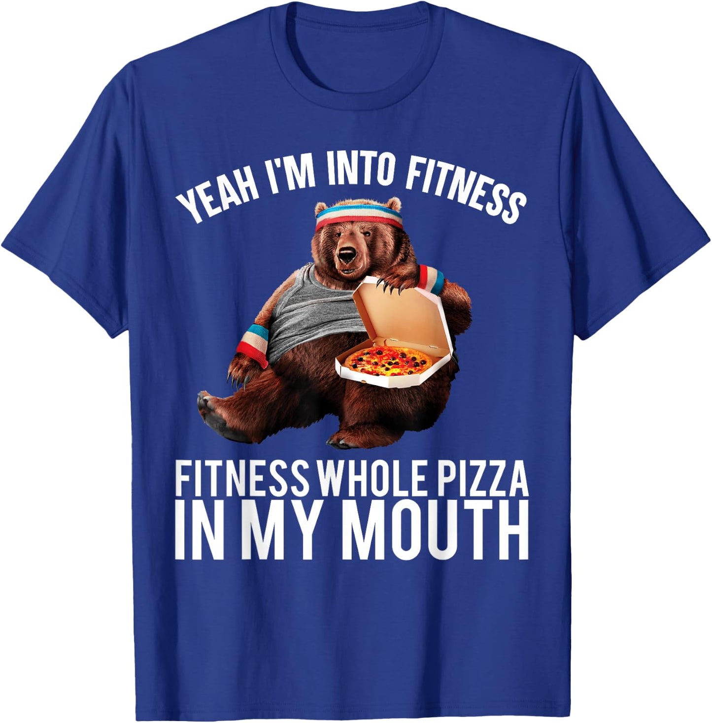 Fitness Whole Pizza In My Mouth Funny Bear T-Shirt - T-Shirt | Royal