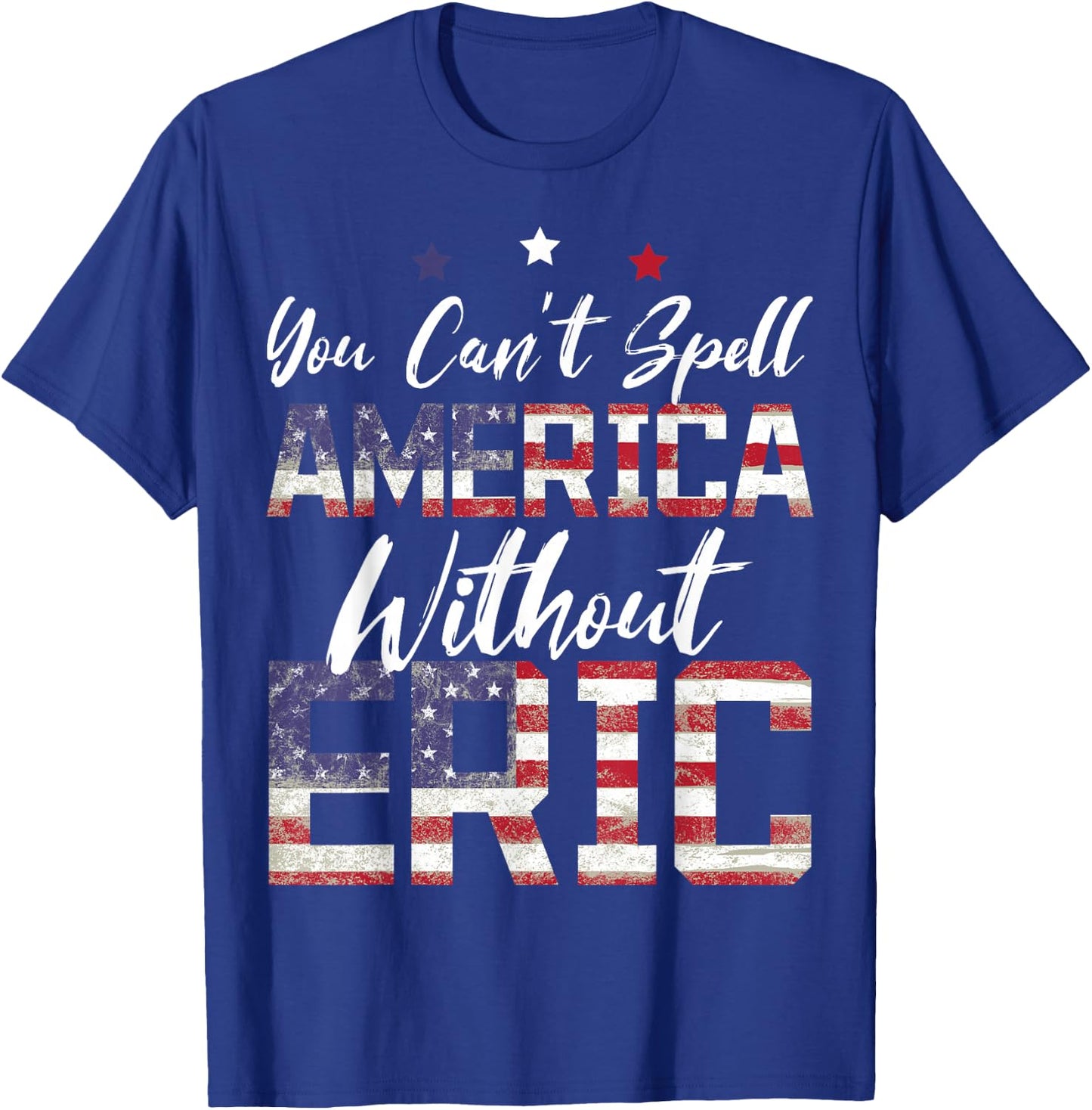 Cant Spell America W/Out Eric 4th of July Patriotic Name T-Shirt - T-Shirt | Royal