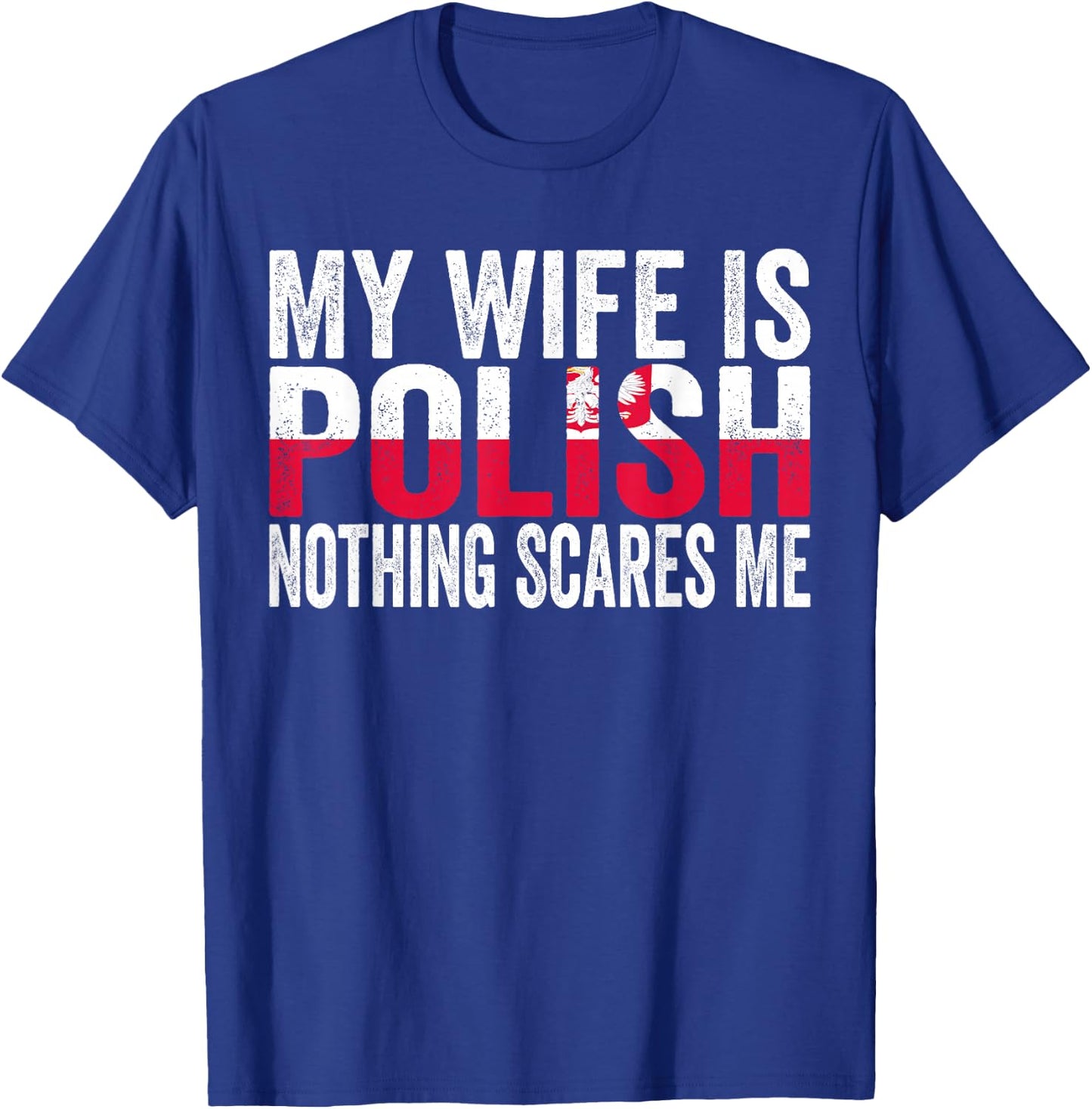 My Wife Is Polish Nothing Scares Me Funny Polish Heritage T-Shirt - T-Shirt | Royal