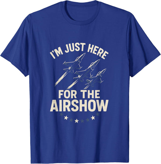 I'm Just Here for The Airshow - Funny Aviation Jets T-Shirt - T-Shirt | Royal