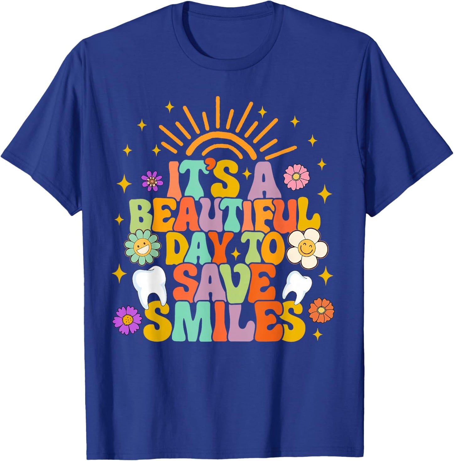 Dental Hygienist Dentist It's A Beautiful Day To Save Smiles T-Shirt - T-Shirt | Royal
