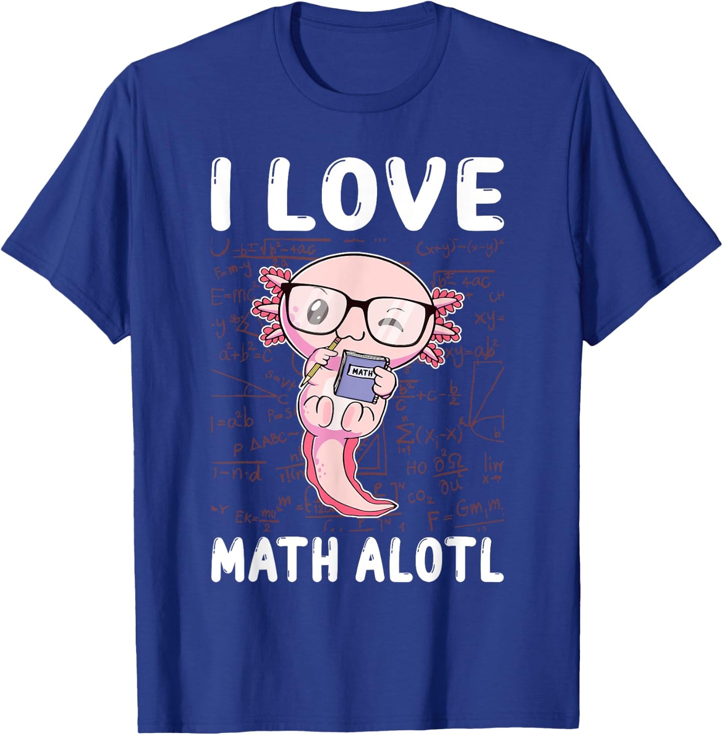 Kawaii Axolotl Pun Funny I Love Math Alotl Math T-Shirt - T-Shirt | Royal