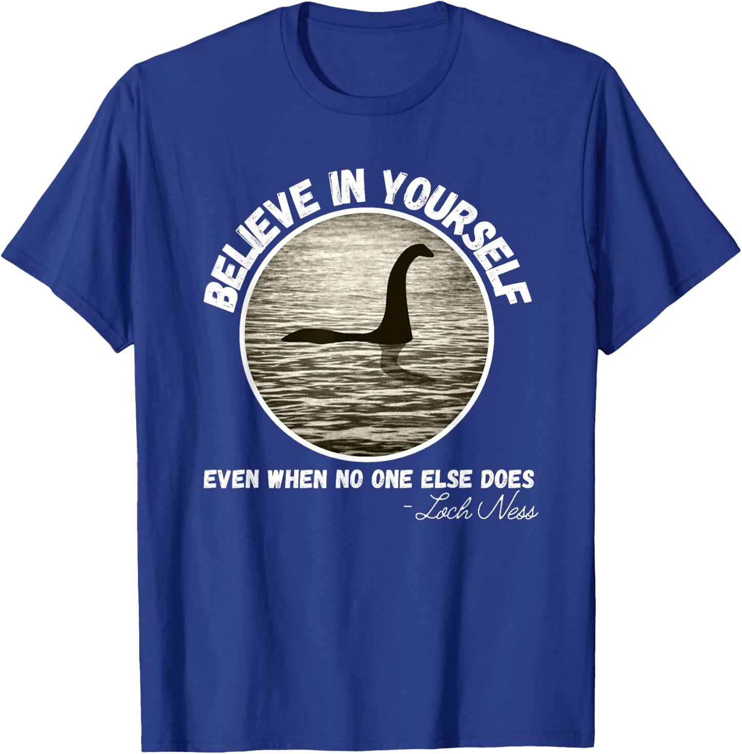 Believe In Yourself Even When No One else Does Fun Loch Ness T-Shirt - T-Shirt | Royal