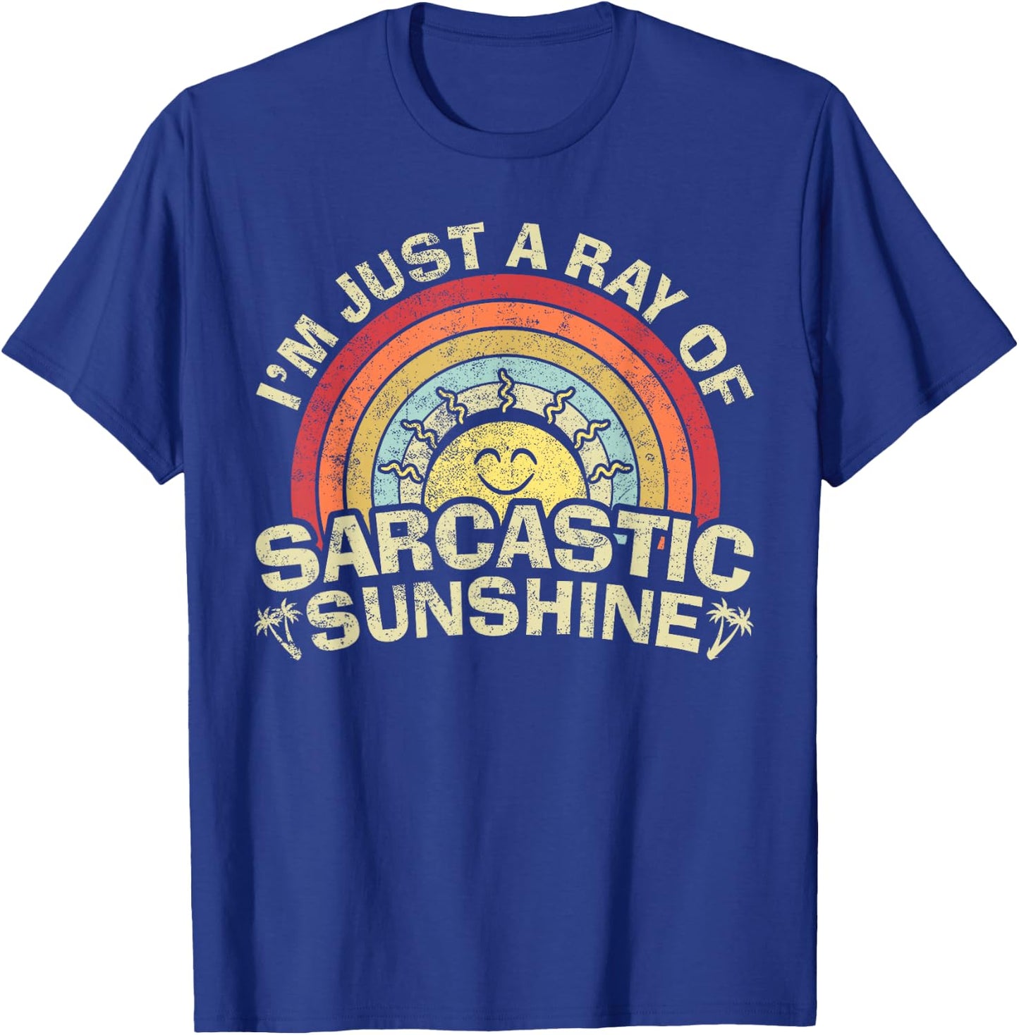 Im Just A Ray of Sarcastic Sunshine Novelty Humor Sarcastic T-Shirt - T-Shirt | Royal