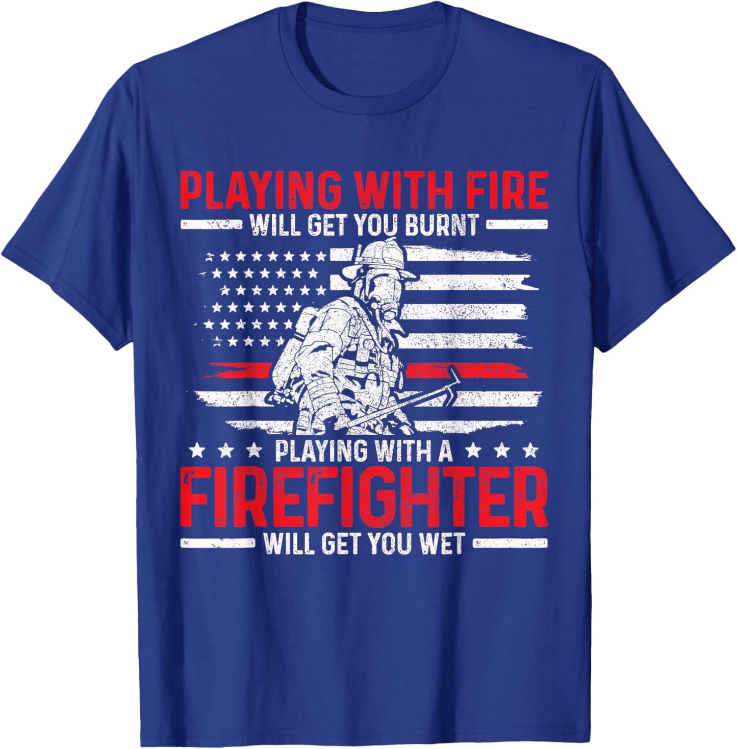 Firefighter Funny Quote Fireman Patriotic Fire Fighter Gift T-Shirt - T-Shirt | Royal