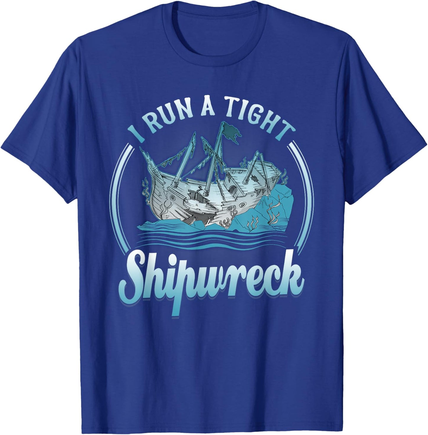 I Run A Tight Shipwreck Funny Vintage Mom Dad T-Shirt - T-Shirt | Royal