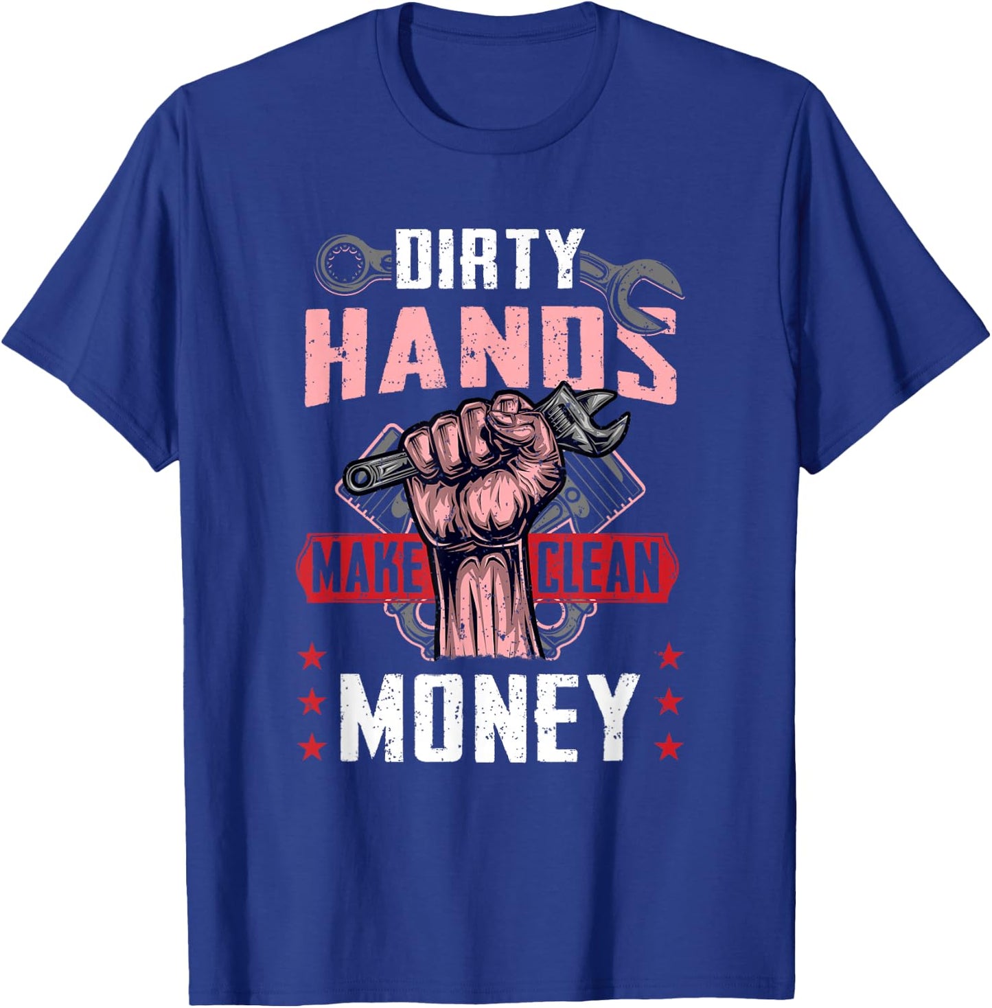 Mechanist Saying Dirty Hands Make Clean-Money Funny Mechanic T-Shirt - T-Shirt | Royal