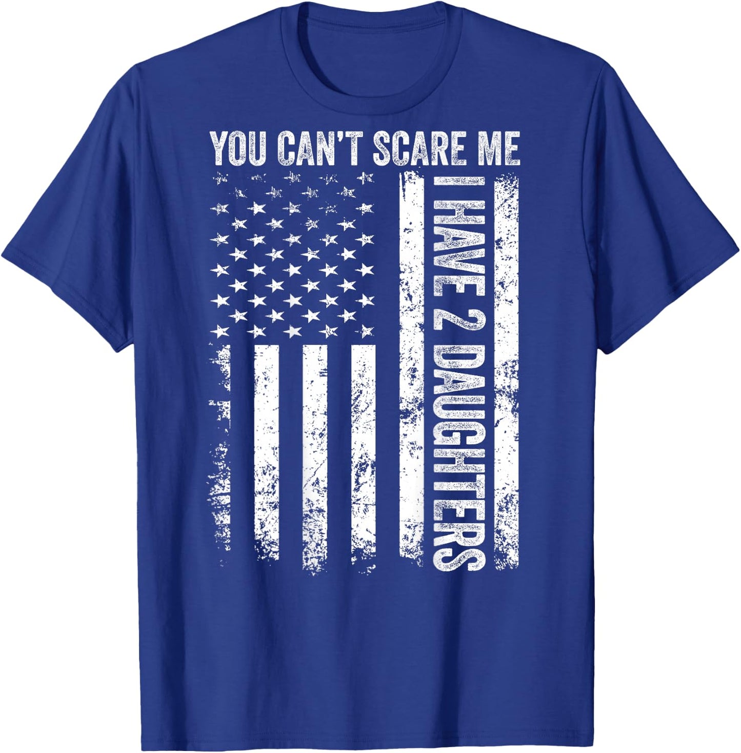 ON Back Can’t Scare Me I Have Two Daughters Fathers Day Dad T-Shirt - T-Shirt | Royal