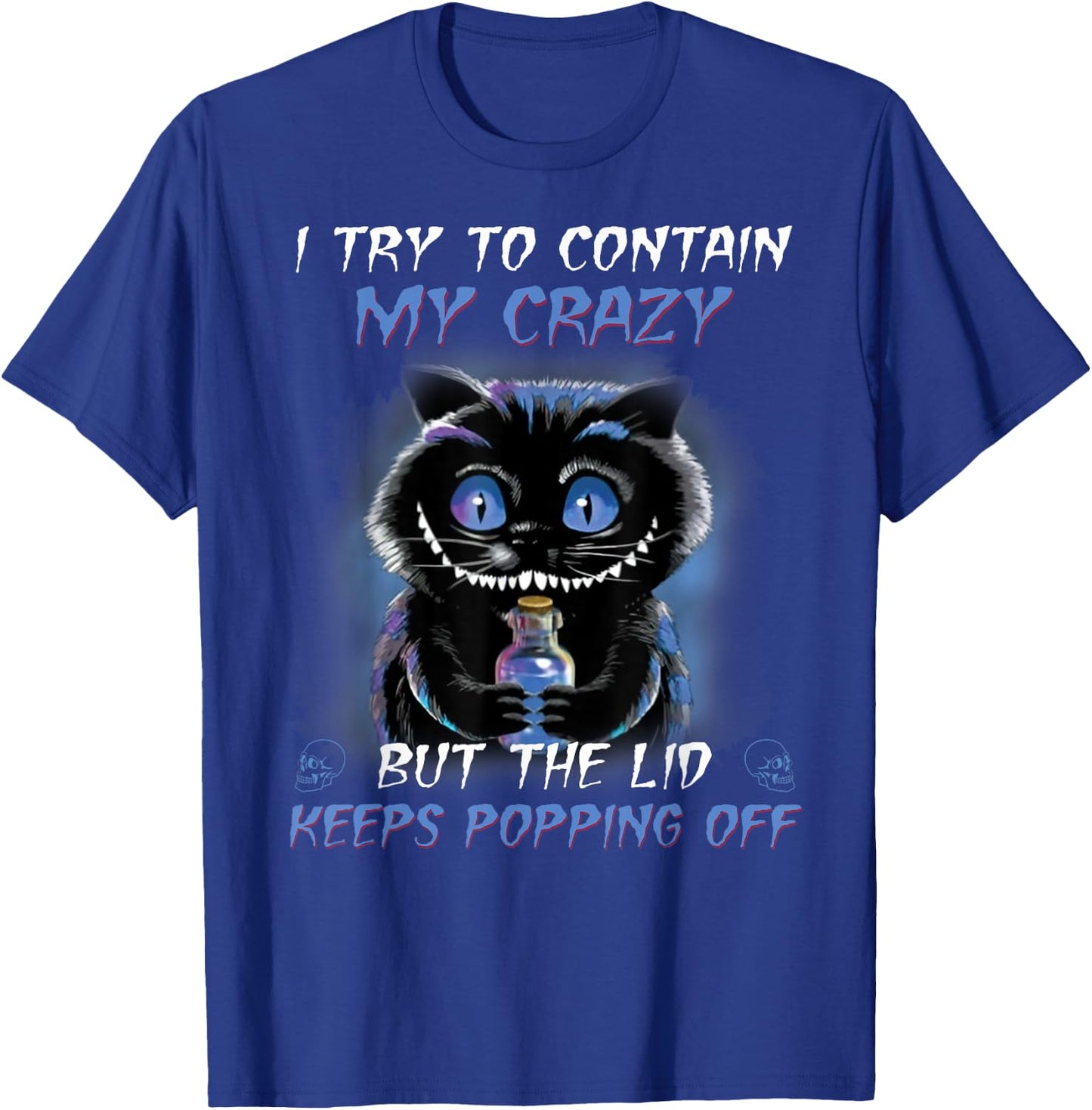 I Try To Contain My Crazy But The Lid Keeps Popping Off T-Shirt - T-Shirt | Royal