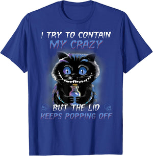 I Try To Contain My Crazy But The Lid Keeps Popping Off T-Shirt - T-Shirt | Royal