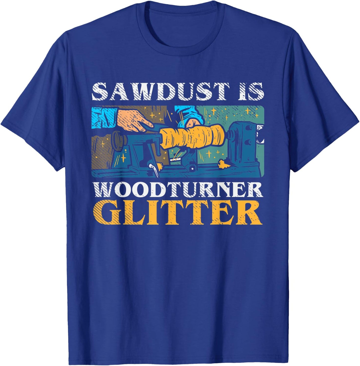 Sawdust Is Woodturner Glitter Funny Woodturning Lathe Dad T-Shirt - T-Shirt | Royal