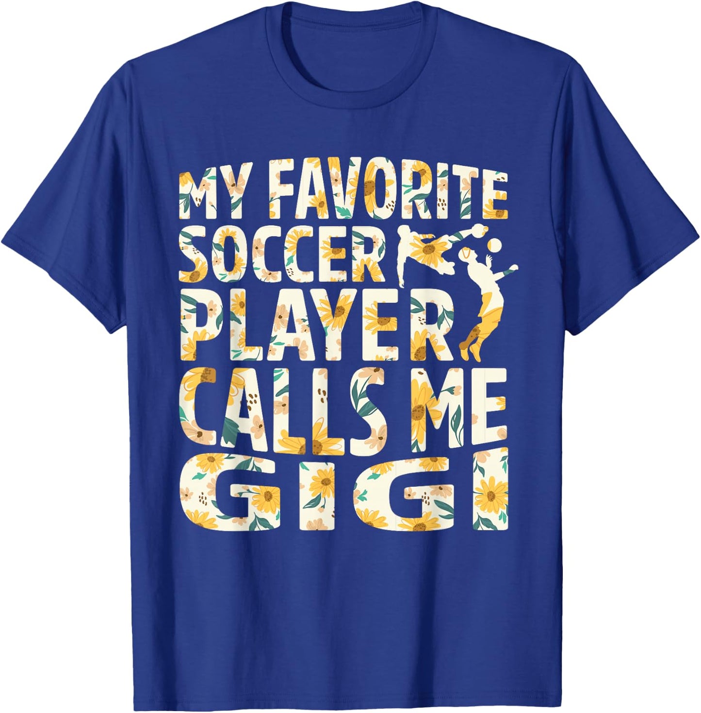 My Favorite Soccer Player Calls Me Gigi Sunflower T-Shirt - T-Shirt | Royal