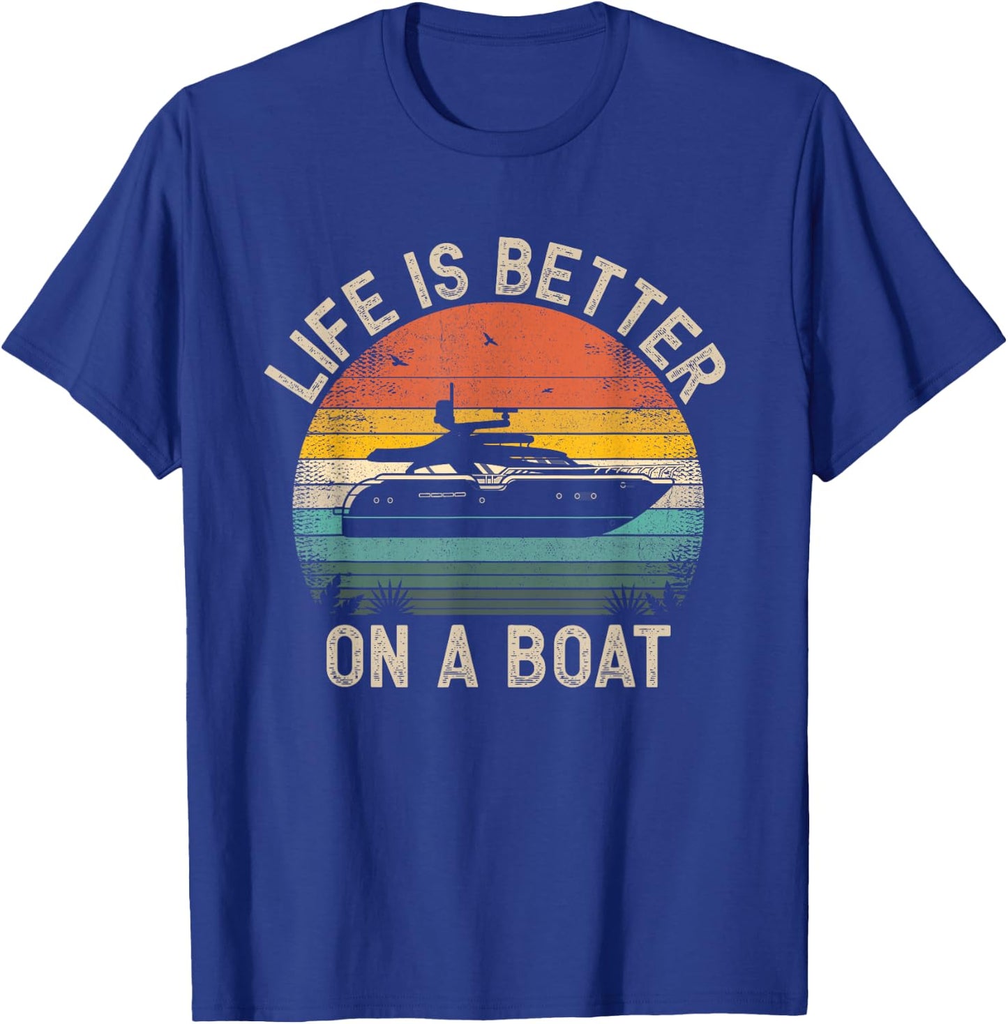 Funny Boating Boat Captain Vintage Life Is Better On a Boat T-Shirt - T-Shirt | Royal