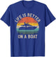 Funny Boating Boat Captain Vintage Life Is Better On a Boat T-Shirt - T-Shirt | Royal