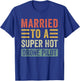 Married to a Super Hot Drone Pilot Funny Husband Wife T-Shirt - T-Shirt | Royal