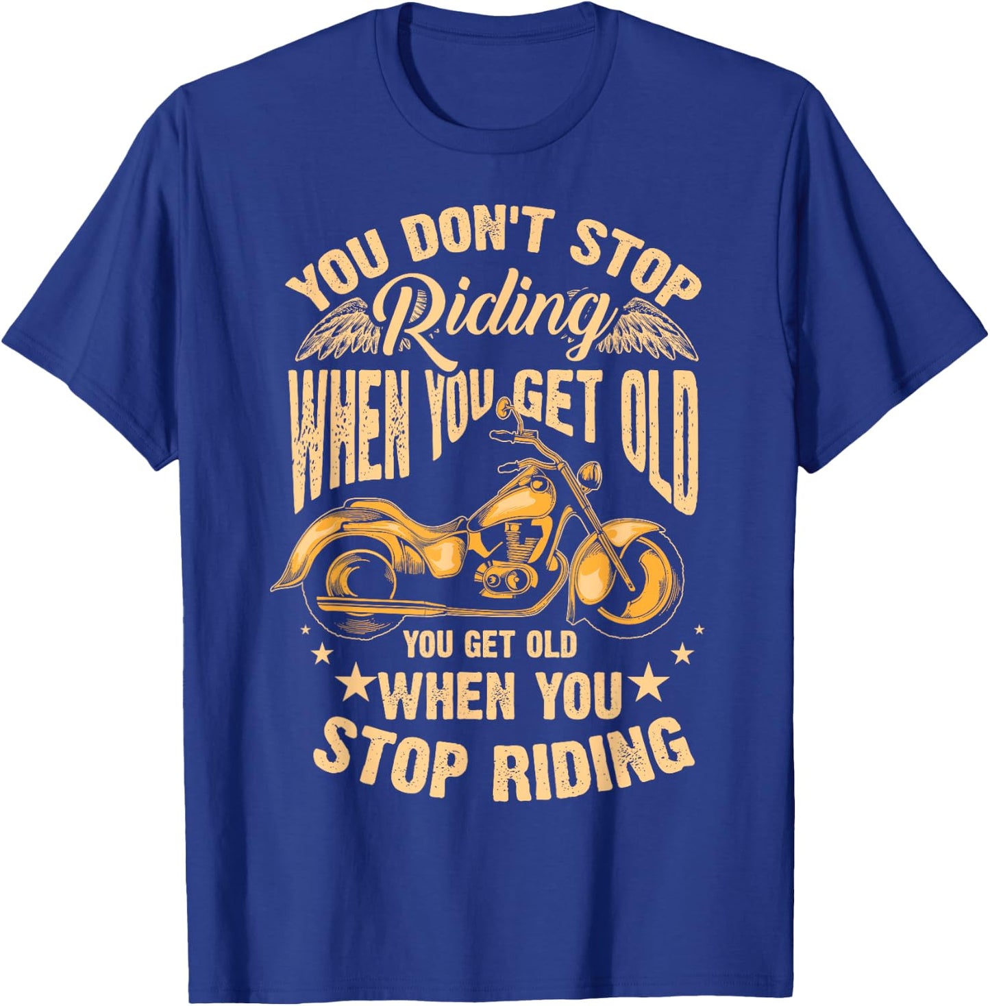 Cute You Don't Stop Riding When You Get Old Shirt Motor Gift T-Shirt - T-Shirt | Royal