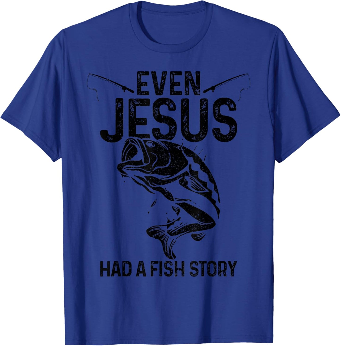 Even Jesus Had A Fish Story Funny Fishing Fisherman Gift T-Shirt - T-Shirt | Royal