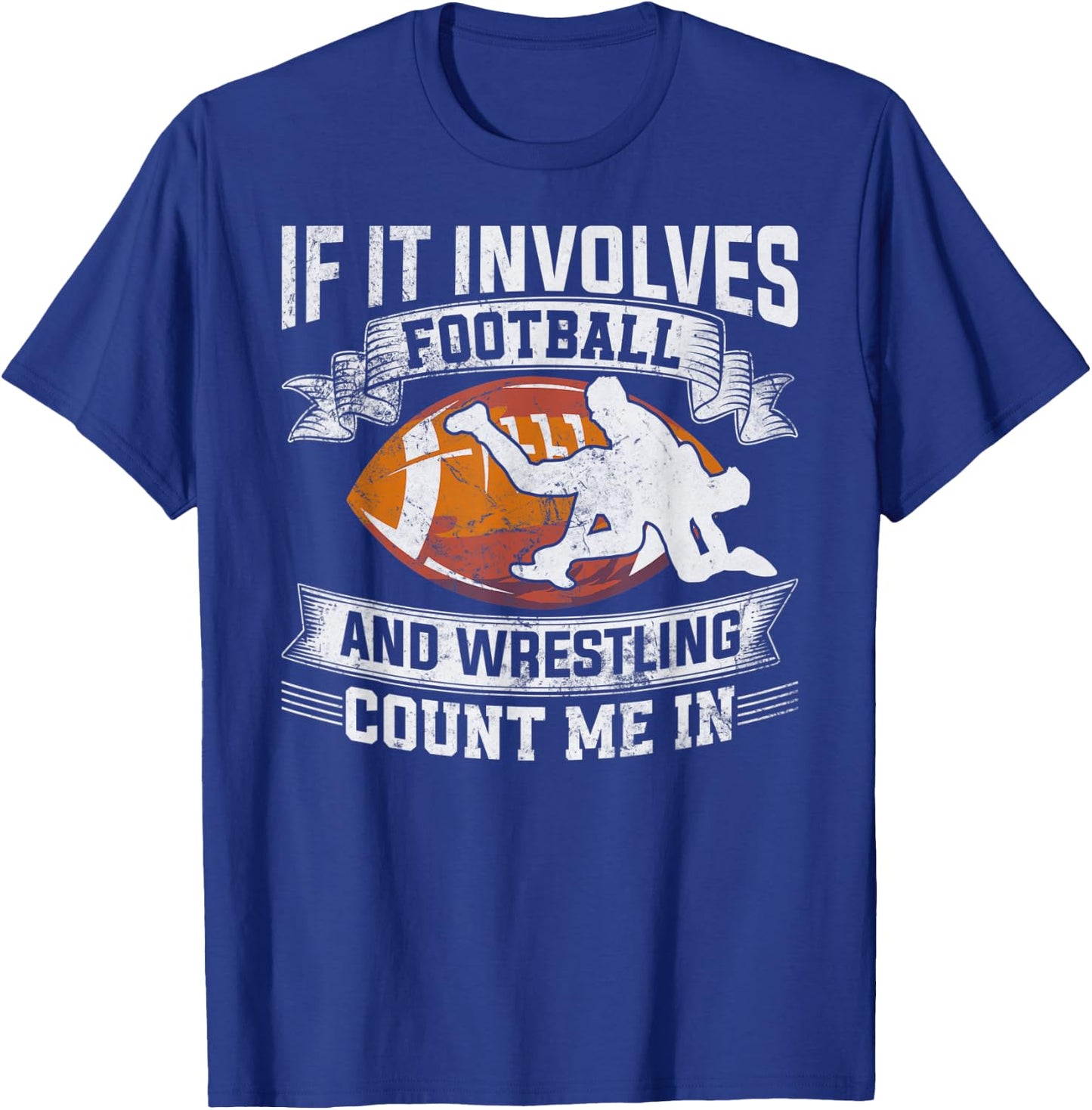 Wrestler If It Involves Football And Wrestling Count Me In T-Shirt - T-Shirt | Royal