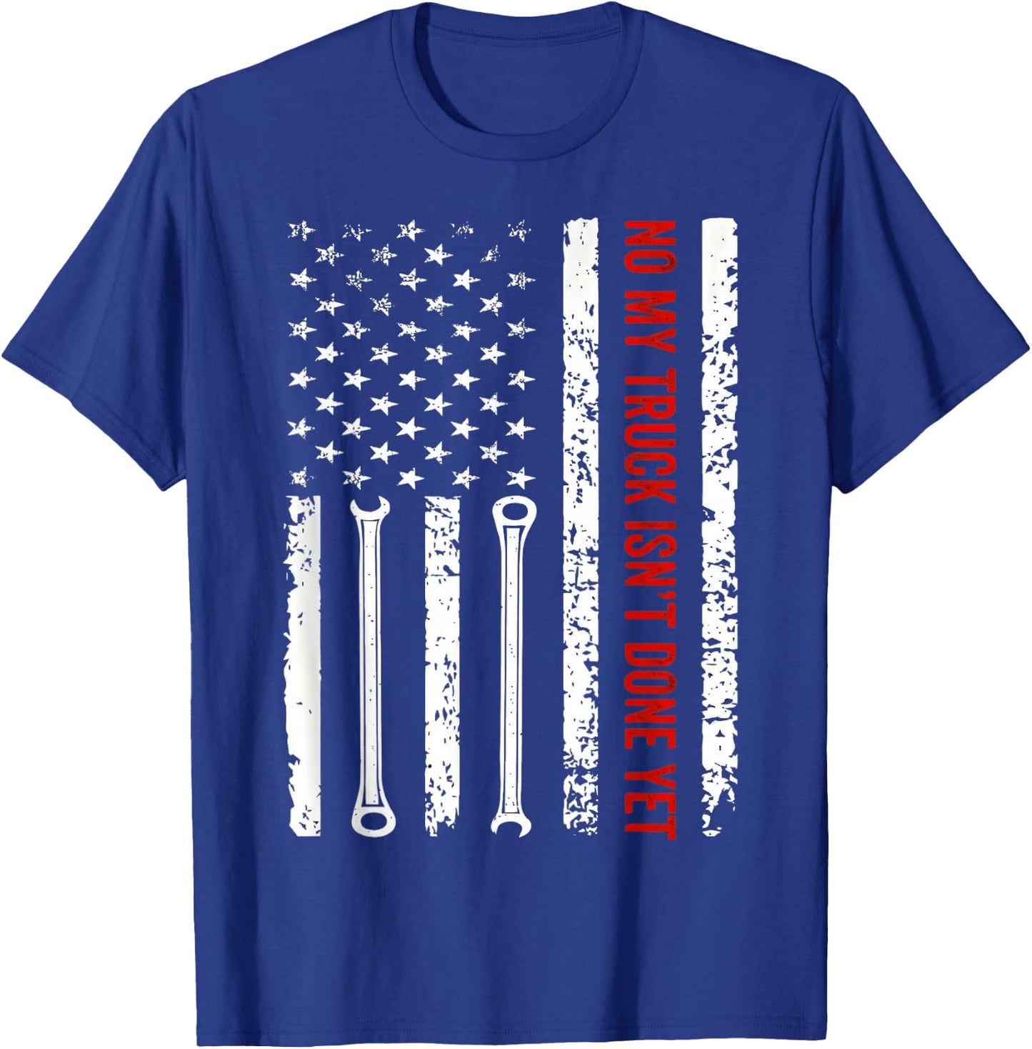 NO My Truck Isn't Done Yet American Flag Wrench Mechanic T-Shirt - T-Shirt | Royal