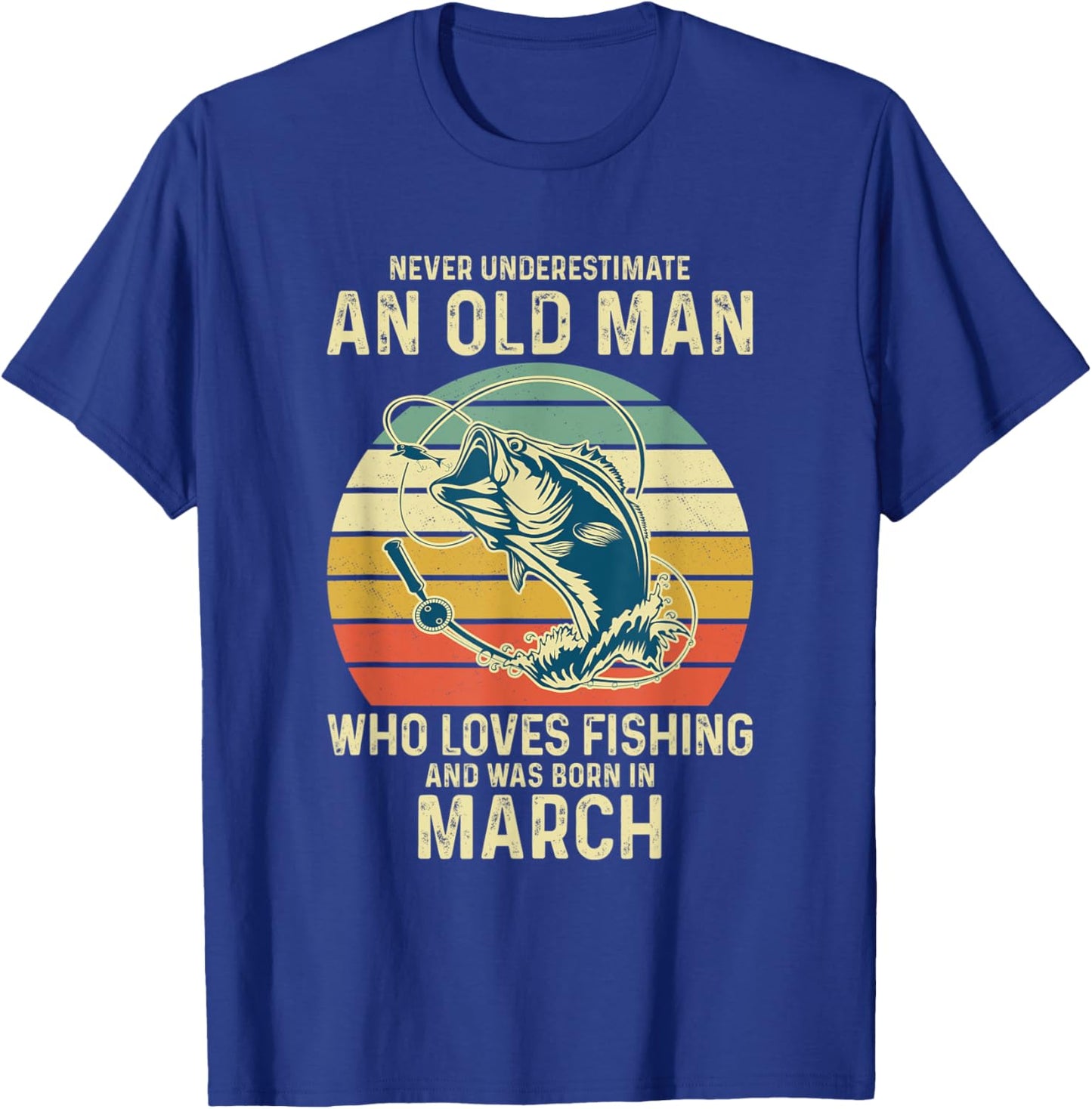 Never Underestimate An Old Man Who Loves Fishing March T-Shirt - T-Shirt | Royal