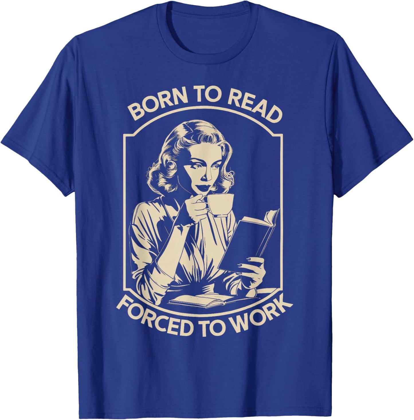 Born to Read Forced to Work T-Shirt - T-Shirt | Royal