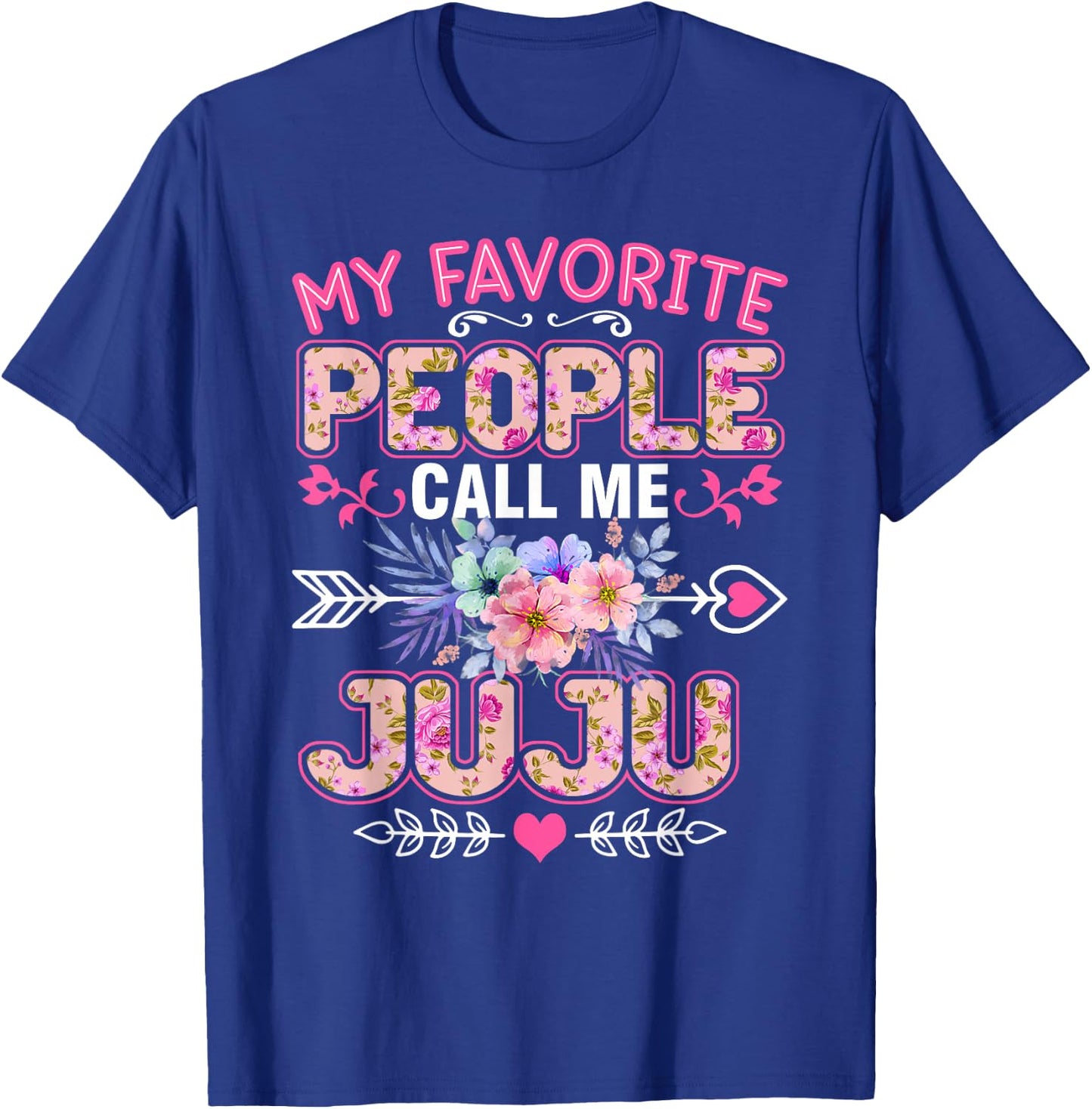 My Favorite People Call Me Juju Shirt Funny Mother's Day T-Shirt - T-Shirt | Royal