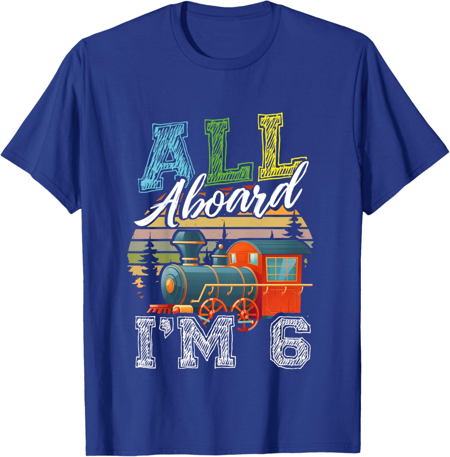 All Aboard I’m 6 Funny Train Happy Birthday Boys Girls T-Shirt - T-Shirt | Royal