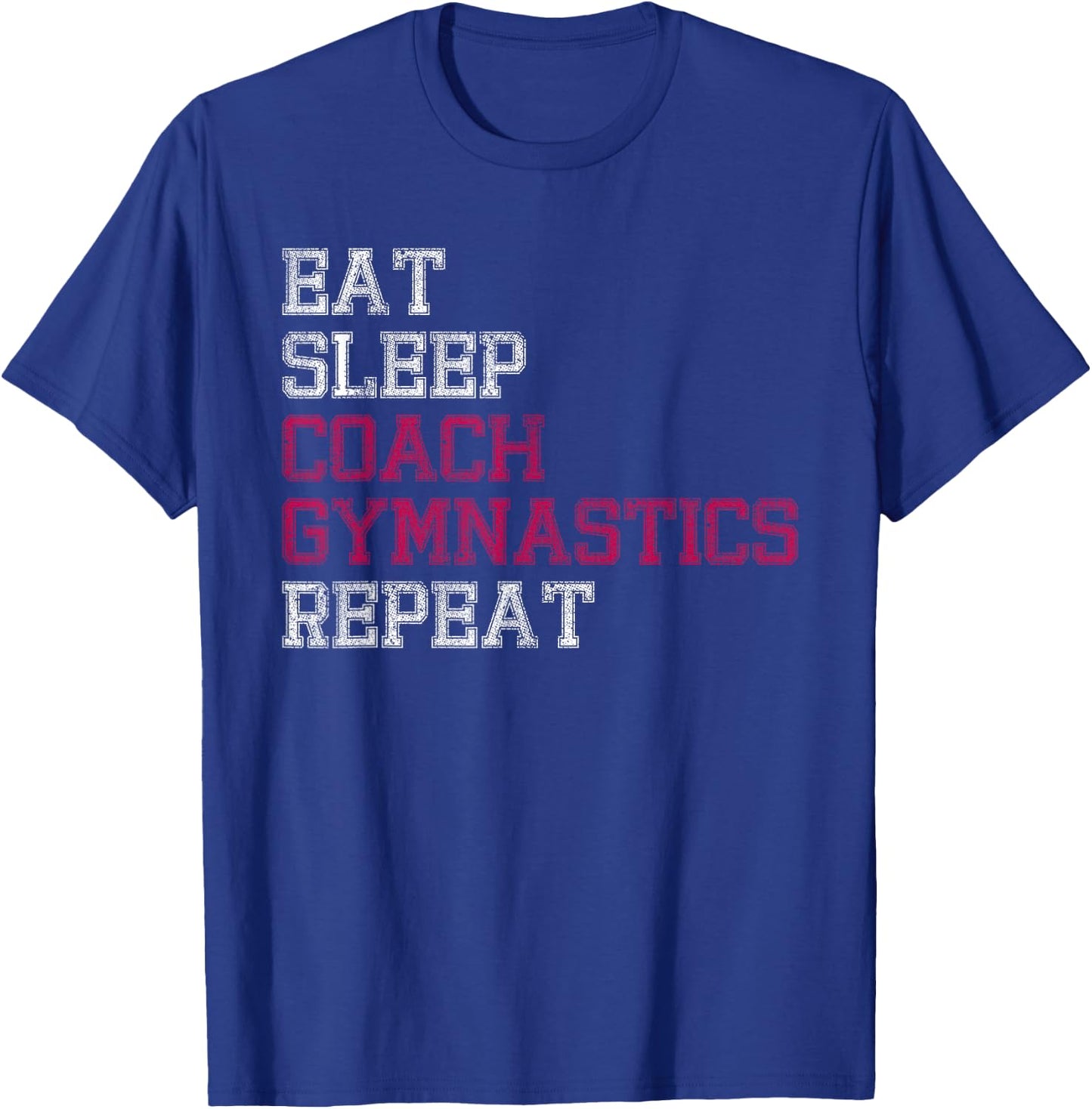 Eat Sleep Coach Gymnastics Repeat Gifts T-Shirt - T-Shirt | Royal