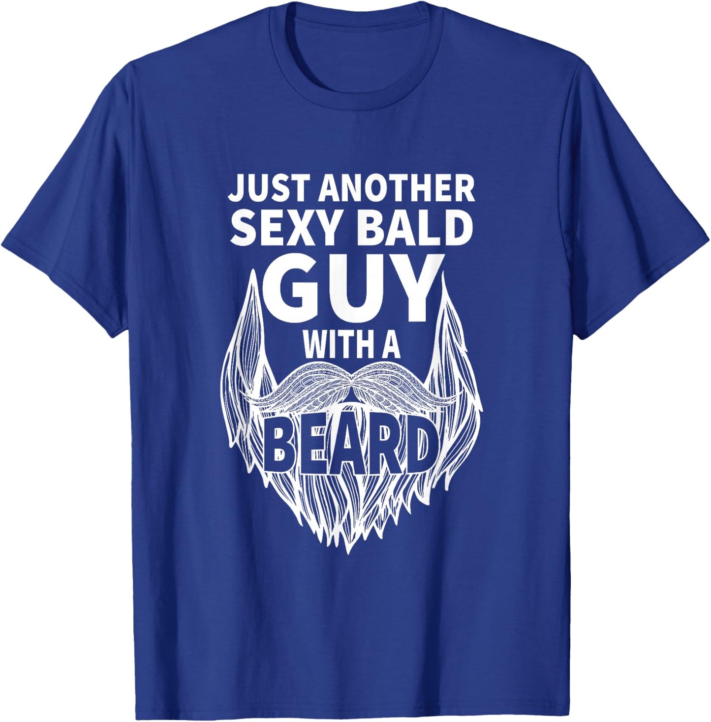 aging hairless just another sexy Bald guy with a Beard T-Shirt - T-Shirt | Royal