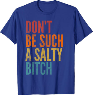 Vintage Don't Be Such A Salty Bitch Sarcastic Offensive T-Shirt - T-Shirt | Royal
