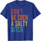 Vintage Don't Be Such A Salty Bitch Sarcastic Offensive T-Shirt - T-Shirt | Royal
