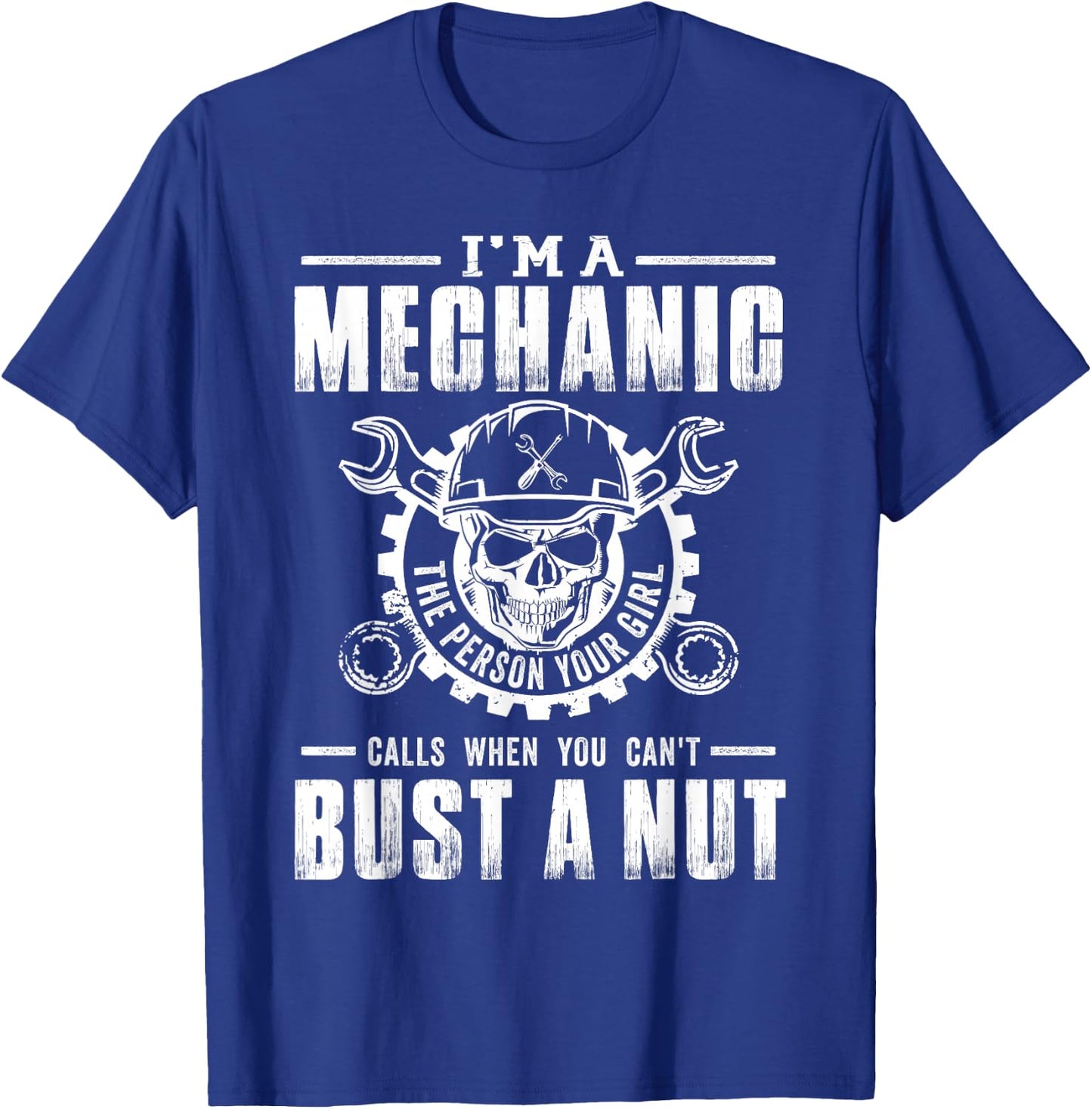 Mechanic I'm A Mechanic The Person Your Girl - Bust A Nut T-Shirt - T-Shirt | Royal