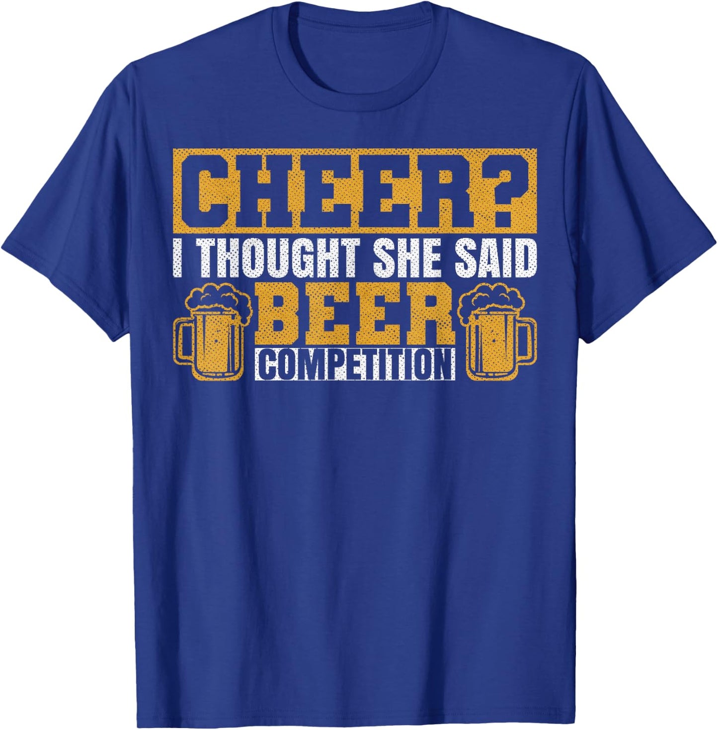 Sarcastic I Thought She Said Beer Competition Cheer Dad T-Shirt - T-Shirt | Royal