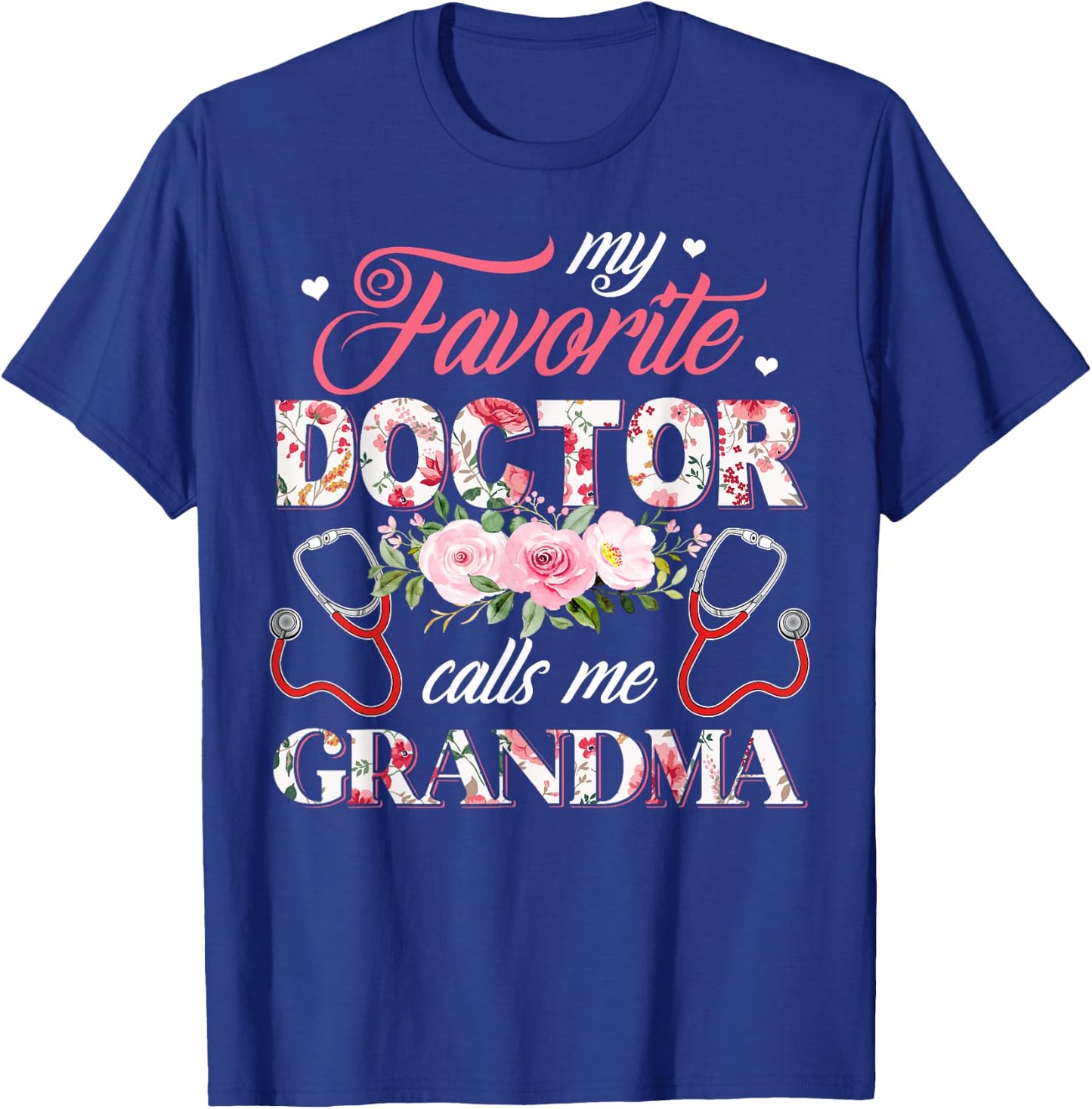 My Favorite Doctor Call Me Grandma Flower Happy Mother's Day T-Shirt - T-Shirt | Royal