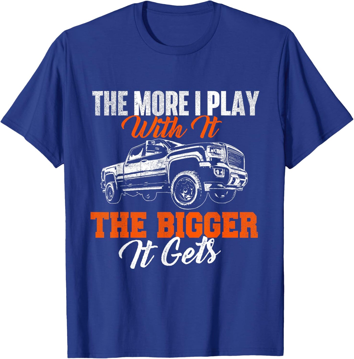 The More I Play With It The Bigger It Gets - Lifted Truck T-Shirt - T-Shirt | Royal