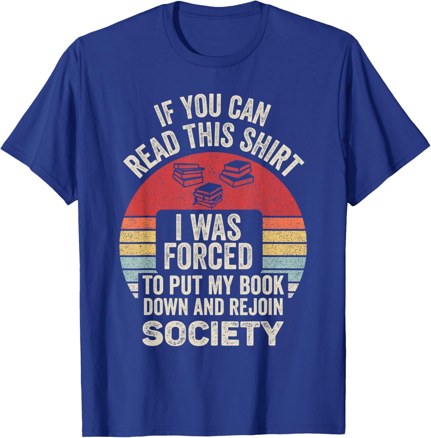 If You Can Read This Shirt I Was Forced To Put My Book Down T-Shirt - T-Shirt | Royal