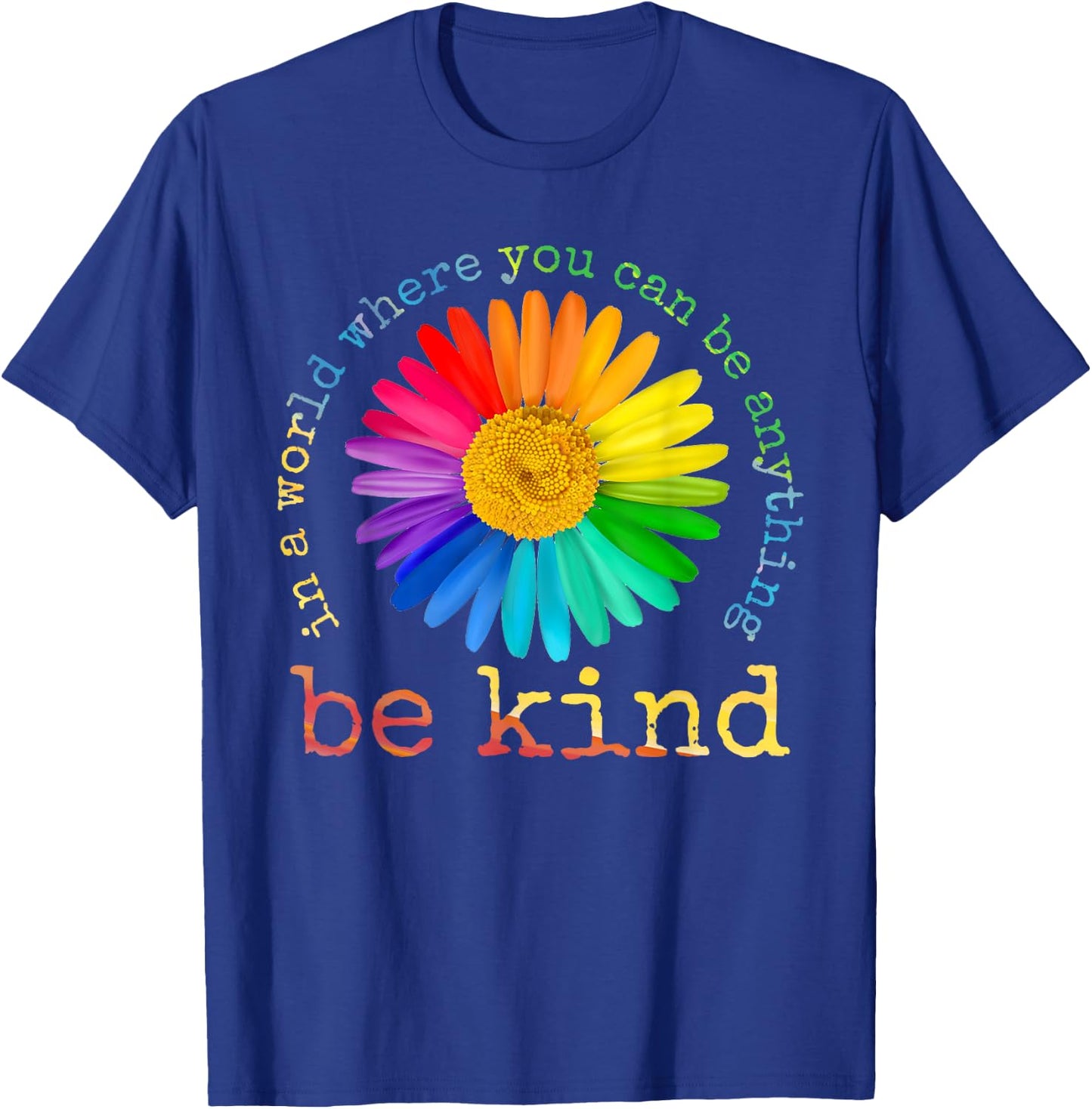 In A World Where You Can Be Anything Be Kind Rainbow Daisy T-Shirt - T-Shirt | Royal